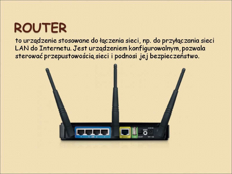 Router  to urządzenie stosowane do łączenia sieci, np. do przyłączania sieci LAN do